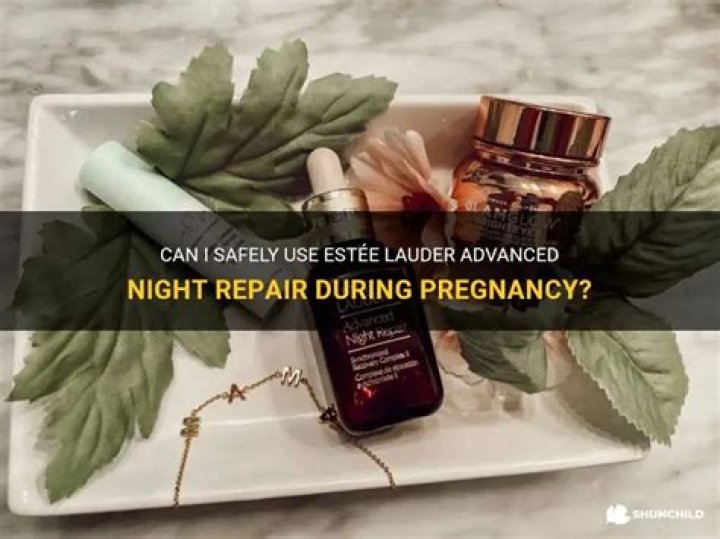 Can I Use Estee Lauder Advanced Night Repair During Pregnancy
