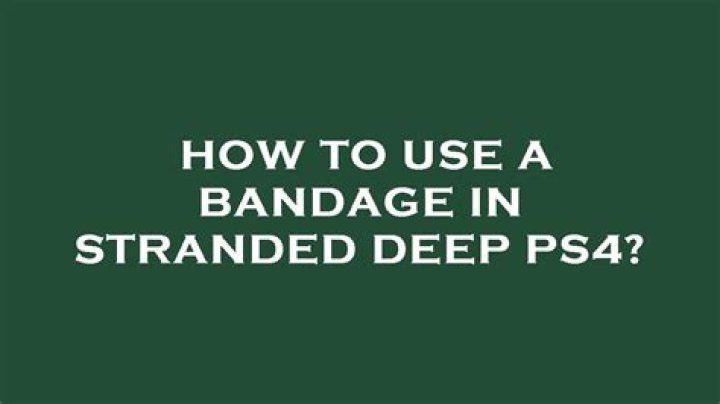 How To Use Bandage In Stranded Deep