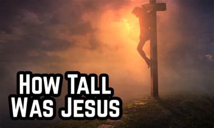 Question: How Tall Is Jesus