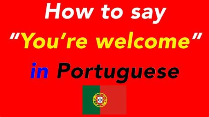 Question: How To Say You Re Welcome In Portuguese