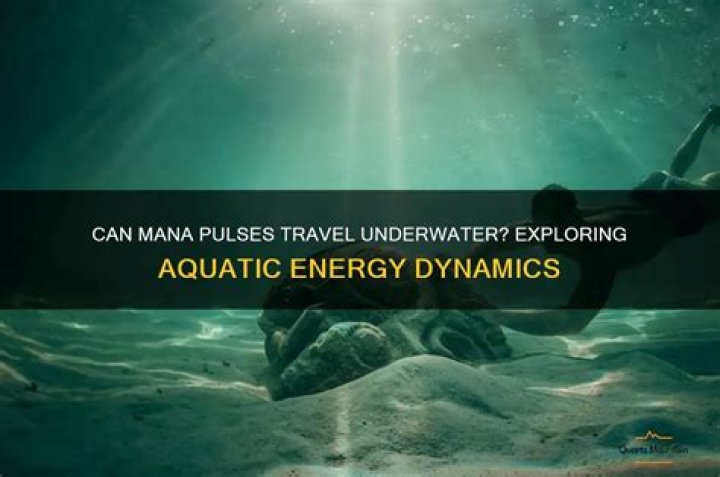 Quick Answer: Can Mana Pulses Travel Under Water