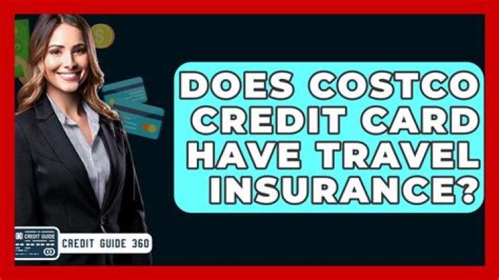 Quick Answer: Does Costco Credit Card Have Travel Insurance