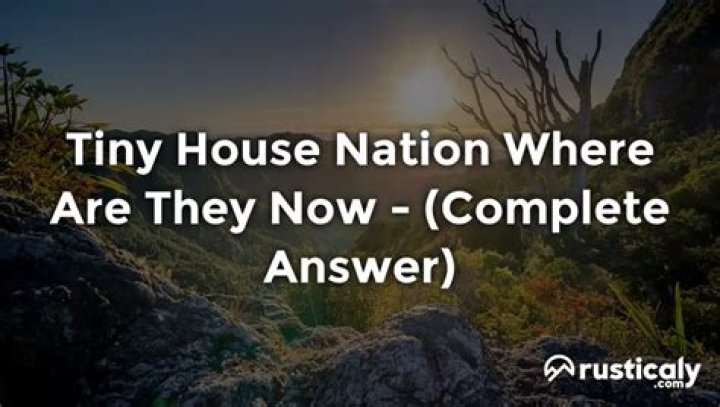 Quick Answer: Tiny House Nation Where Are They Now