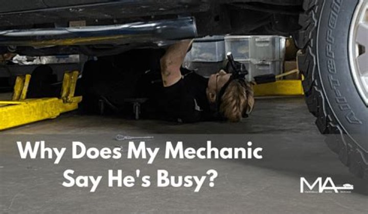 Quick Answer: Why Does My Mechanic Say He Is Occupied
